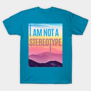 I am not a stereotype T-Shirt